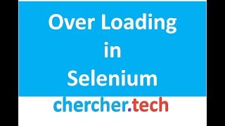 Overloading in Selenium  Chercher tech [upl. by Arotahs]