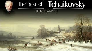 The Best of Tchaikovsky  The Greatest Romantic Composer  Classical Music [upl. by Ambrosi122]