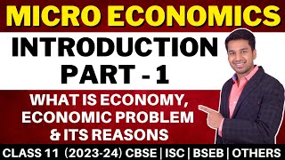 Micro Economics  Introduction  1  Economy Economic Problem amp its Reasons  Class 11  202324 [upl. by Euqinu]