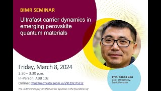 BIMR Seminar  Dr Jianbo Gao  Ultrafast carrier dynamics in emerging perovskite quantum materials [upl. by Atilrep401]