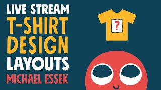 TShirt Design Layouts Tips Tricks amp Advice Livestream [upl. by Yekram]