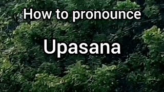 How to Pronounce Upasana [upl. by Orvan20]