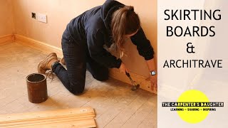 Fitting Skirting Boards and Door Architrave  The Carpenters Daughter [upl. by Nostets]