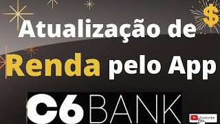 Como atualizei minha Renda no C6 BANK pelo App [upl. by Elatsyrc]