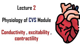 Excitability  Conductivity  Contractility  Physiology  CVS module  Lecture 2  Adham saleh [upl. by Teirtza]