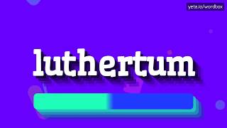 HOW TO SAY LUTHERTUM luthertum [upl. by Glennie]