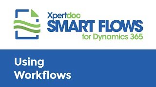 Xpertdoc Smart Flows for Dynamics 365  Using Workflows [upl. by Loggins]