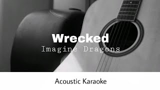 Imagine Dragons  Wrecked Acoustic Karaoke [upl. by Ehsom493]