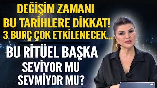 DEĞİŞİM ZAMANI BU TARİHLERE DİKKAT 3 BURÇ ÇOK ETKİLENECEK BU RİTÜEL BAŞKA SEVİYOR MU SEVMİYOR MU [upl. by Dekow]