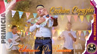 Edwincito de Paucara ▷💔Cochino Corazón💔  PRIMICIA 2024 [upl. by Sirak933]