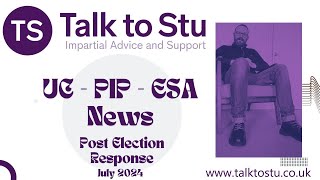 Universal Credit  ESA  PIP News July 2024  Post Election Update  Write to Your MP [upl. by Larkin626]