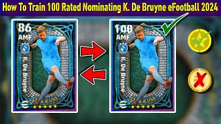 How To Train 100 Rated Nominating K De Bruyne In eFootball 2024 Mobile  Max Level De Bruyne Pes 24 [upl. by Sparkie]