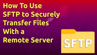 How To Use SFTP to Securely Transfer Files with a Remote Server [upl. by Dachy]