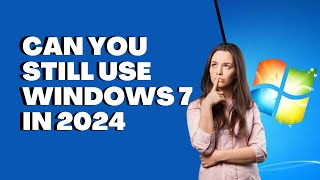 Can You Still Use Windows 7 in 2024 [upl. by Sul]