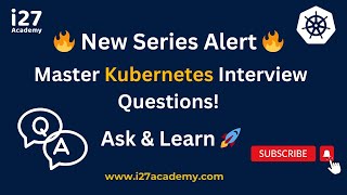 Ultimate Kubernetes Interview Questions Series Ask amp Level Up Your Tech Skills i27academy [upl. by Kalbli]