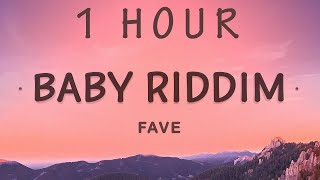 1 HOUR 🕐  FAVE  Baby Riddim Lyrics [upl. by Kulda]