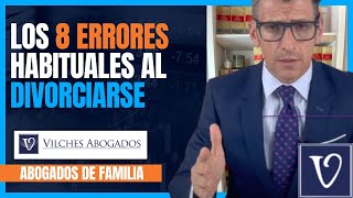 🟢 Los 8 ERRORES más habituales en los procesos de DIVORCIO Y SEPARACIÓN  Vilches Abogados [upl. by Nitsreik]