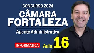 Câmara Fortaleza Concurso 2024  Aula 16 de Informática para Agente Administrativo [upl. by Etteuqaj]