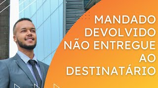 MANDADO DEVOLVIDO NÃO ENTREGUE AO DESTINATÁRIO  O QUE É DICAS SOBRE PROCESSO  SAIBA MAIS [upl. by Earased]