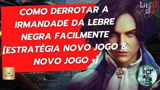 Lies of P  Como Derrotar a Irmandade Da Lebre Negra Facilmente Estratégia Novo Jogo amp Novo Jogo [upl. by Rotsen180]