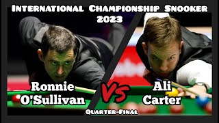 Ronnie OSullivan vs Ali Carter  International Championship Snooker 2023  QuarterFinal [upl. by Fakieh]