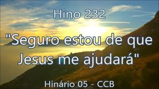 Hino 232  Seguro estou de que Jesus me ajudará  H05 CCB [upl. by Nabatse318]