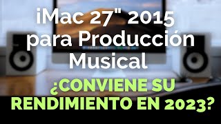 iMac 2015 27 Pulgadas en 2023 ¿Conviene su rendimiento para Producción musical [upl. by Euqitsym]