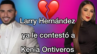 Larry Hernández contestó a Kenia Ontiveros 😱⚠️ [upl. by Stephen]