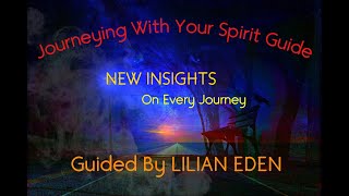 JOURNEYING WITH YOUR SPIRIT GUIDE  New Insights on Every Journey with LILIAN EDEN [upl. by Einotna]