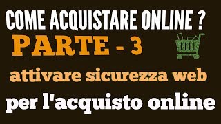 Come acquistare online parte 3 attivare Sicurezza web per lacquisto online [upl. by Photina]