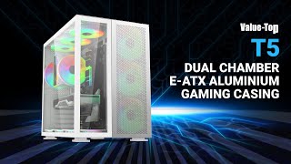 VALUETOP T5 DUALCHAMBER EATX ALUMINUM CUSTOM PREMIUM GAMING CASING [upl. by Odelet]