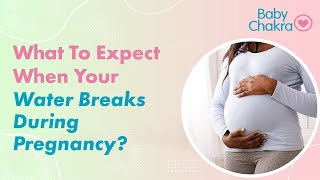 What To Expect When Your Water Breaks During Pregnancy  BabyChakra Guide  BabyChakra Videos [upl. by Dloniger100]