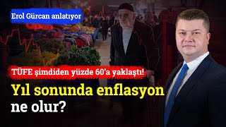 TÜFE Şimdiden Yüzde 60’a Yaklaştı Yıl Sonunda Enflasyon Ne Olur  Erol Gürcan [upl. by Sommers]