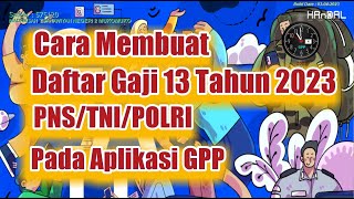 Cara Membuat Daftar Gaji 13 tahun 2023 Pada Aplikasi GPP [upl. by Tankoos253]