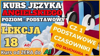 Kurs ANGIELSKIEGO od 0 do A1  Lekcja 18 50 PODSTAWOWYCH CZASOWNIKÓW  SŁUCHAJ I POWTARZAJ [upl. by Attebasile]