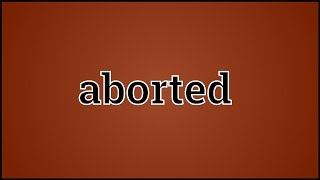 What Aborted Means [upl. by Nabetse]