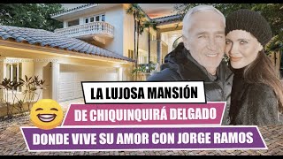 🚩La lujosa mansión de CHIQUINQUIRÁ DELGADO🤩 donde vive su amor con JORGE RAMOS🥰 [upl. by Sauder103]