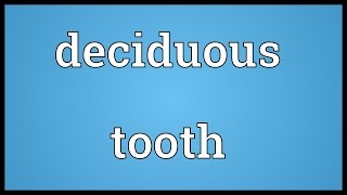 Deciduous tooth Meaning [upl. by Kaleena]