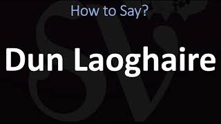 How to Pronounce Dún Laoghaire CORRECTLY [upl. by Reinaldos490]