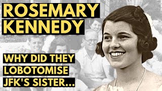 Rosemary Kennedy  Lobotomised for Being Different  Documentary [upl. by Nolava]