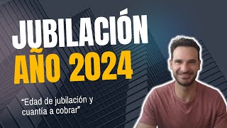 Jubilación AÑO 2024 Edad de jubilación y cuantía a cobrar [upl. by Ydok28]