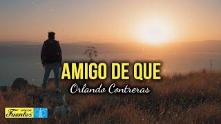 AMIGO DE QUÉ  ORLANDO CONTRERAS video Letra [upl. by Meekyh46]