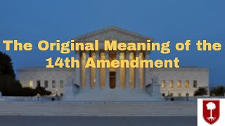 The Original Meaning of the 14th Amendment [upl. by Rosenfeld]