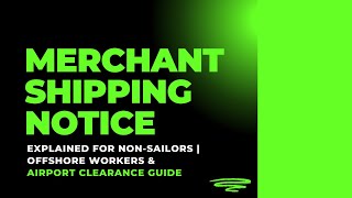 Merchant Shipping Notices Explained for NonSailors  Offshore Workers amp Airport Clearance Guide [upl. by Neladgam837]