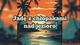 Grzybek  Jadę z chłopakami nad jezioro [upl. by Inacana]