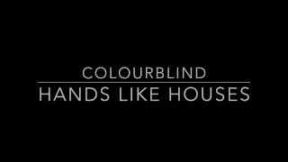 HANDS LIKE HOUSES – COLOURBLIND LYRIC VIDEO [upl. by Negris]