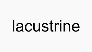 How to pronounce lacustrine [upl. by Gwendolyn]