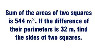 Sum of the areas of two squares is 544 sq m If the difference of their perimeters is 32 m [upl. by Iahc]