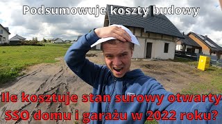 Ile kosztuje stan surowy otwarty SSO domu i garażu w 2022 roku Podsumowuje koszty budowy [upl. by Stark]