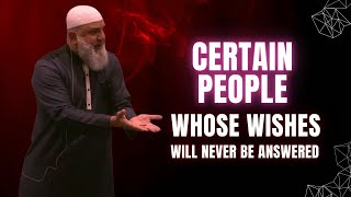 Certain People Whose Wishes Will Never Be Answered  Ustadh Mohamad Baajour [upl. by Leirol717]